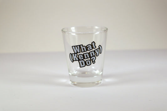 Shot Glass with (WHAT KENNY DO?) Logo.
